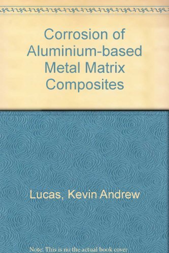 Corrosion of aluminium-based metal matrix composites (9780863801488) by Lucas, K. A