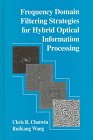 Stock image for Frequency Domain Filtering Strategies for Hybrid Optical Information Processing (Electronic & Electrical Engineering Research Studies. Pattern) for sale by Vashon Island Books