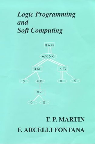 Imagen de archivo de Logic Programming and Soft Computing (Uncertainty Theory in Artificial Intelligence Series, 3) a la venta por Phatpocket Limited