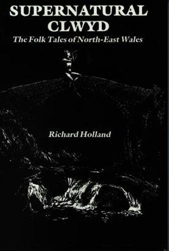 Supernatural Clwyd: The folk tales of North-East Wales (9780863811272) by Richard Holland