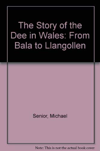 The Story of the Dee in Wales: From Bala to Llangollen