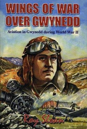 Beispielbild fr Wings of War over Gwynedd - Aviation in Gwynedd During World War II zum Verkauf von WorldofBooks