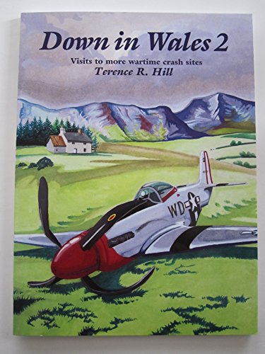 Beispielbild fr Down in Wales 2 - Visits to More Wartime Crash Sites zum Verkauf von WorldofBooks
