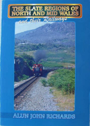 Slate Regions of North and Mid Wales and Their Railways - Richards, Alun John