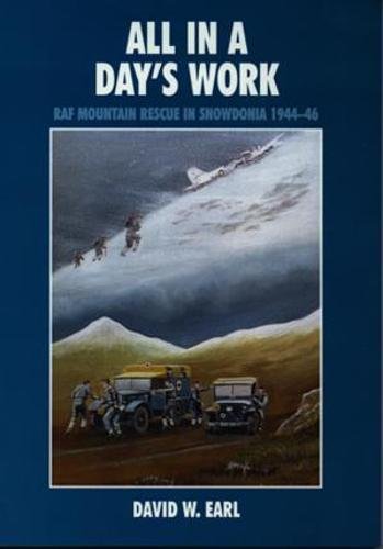 Beispielbild fr All in a Day's Work - RAF Mountain Rescue in Snowdonia 1944-46 zum Verkauf von WorldofBooks