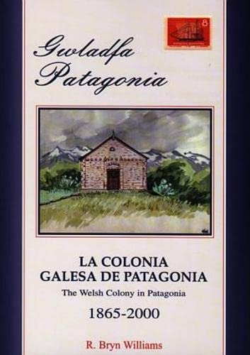 Stock image for Gwladfa Patagonia / La Colonia Galesa De Patagonia / The Welsh Colony in Patagonia 1865-2000 for sale by Bahamut Media