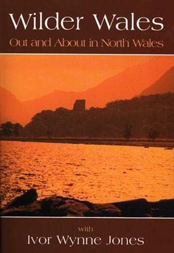 Stock image for Wilder Wales - Out and About in North Wales: Out and About in North Wales with Ivor Wynne Jones for sale by Reuseabook