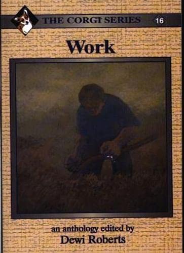 Beispielbild fr Corgi Series: 16. Work - An Anthology Roberts, Dewi and Stephens, Meic zum Verkauf von Re-Read Ltd
