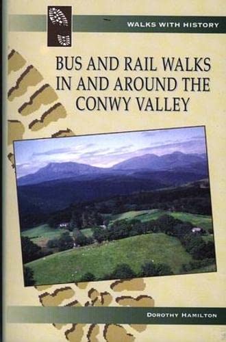 Bus and Rail Walks in and Around the Conwy Valley (Walks with History) (9780863818158) by Dorothy Hamilton