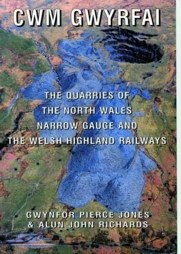 Imagen de archivo de CWM Gwyrfai: The Quarries of the North Wales Narrow Gauge and the Welsh Highland Railways a la venta por HPB-Red