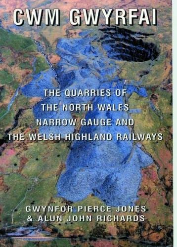 Stock image for CWM Gwyrfai: The Quarries of the North Wales Narrow Gauge and the Welsh Highland Railways for sale by HPB-Red