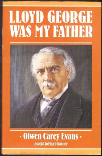 Lloyd George Was My Father - the Autobiography of Lady Olwen Carey Evans