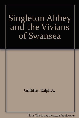 Singleton Abbey and the Vivians of Swansea (9780863834417) by Griffiths, Ralph Alan