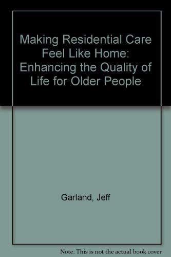 Stock image for MAKING RESIDENTIAL CARE FEEL LIKE HOME: Enhancing the quality of life for older people. for sale by Books On The Green