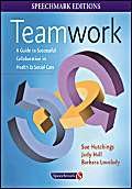 Teamwork: A Guide to Successful Collaboration in Health and Social Care (Speechmark Editions) (9780863882760) by Hutchings, Sue