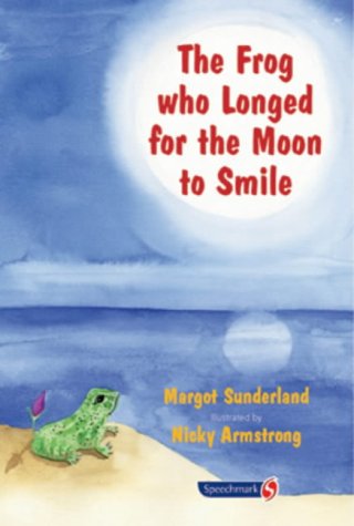 The Frog Who Longed for the Moon to Smile: Storybook (Storybooks for Troubled Children) (9780863883040) by Sunderland, Margot; Armstrong, Nicky