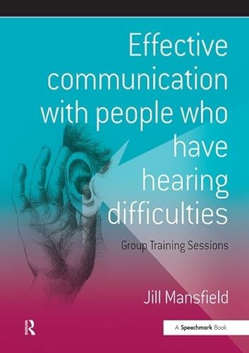 Beispielbild fr Effective Communication With People Who Have Hearing Difficulties: Group Training Sessions zum Verkauf von Anybook.com