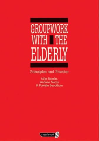 Groupwork with the Elderly: Principles and Practice (9780863883507) by Bender, Mike