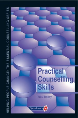 Practical Counselling Skills (Helping People Change S.) (9780863884368) by Bailey, Roy