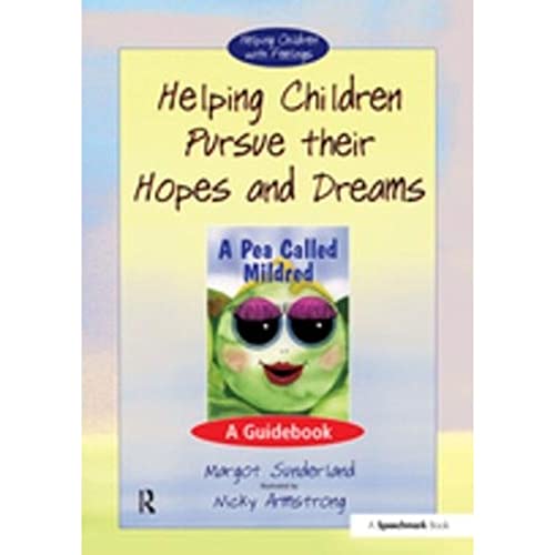 Helping Children Pursue Their Hopes and Dreams: A Guidebook (Helping Children with Feelings) (9780863884559) by Margot Sunderland