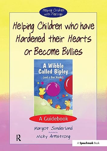 9780863884580: Helping Children who have hardened their hearts or become bullies: A Guidebook: 1 (Helping Children with Feelings)