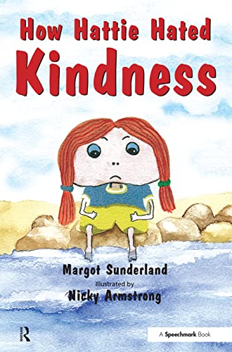 How Hattie Hated Kindness A Story for Children Locked in Rage of Hate 2 Helping Children with Feelings - Margot Sunderland