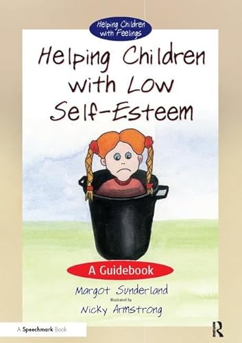 Helping Children with Low Self-Esteem: A Guidebook (Helping Children with Feelings) (9780863884665) by Sunderland, Margot