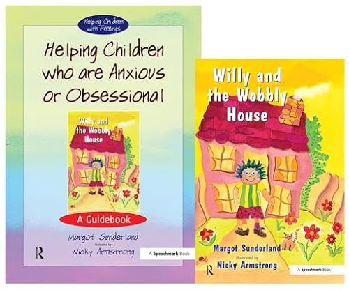 Helping Children Who Are Anxious or Obsessional and Willy and the Wobbly House: AND Willy and the Wobbly House (Helping Children) - Margot Sunderland