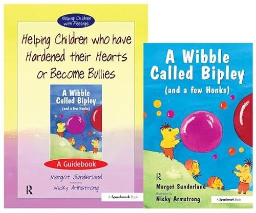 Helping Children Who Have Hardened Their Hearts or Become Bullies & Wibble Called Bipley (and a Few Honks) : Set - Margot Sunderland