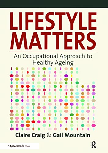 Stock image for Lifestyle Matters : An Occupational Approach to Healthy Ageing for sale by Better World Books Ltd