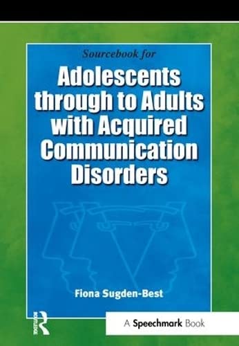 Imagen de archivo de Sourcebook for Adolescents Through to Adults With Acquired Communication Disorders : Sourcebook for Assessing & Maintaining Communication a la venta por GreatBookPrices