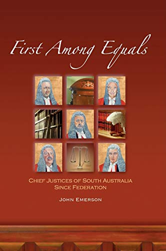 First Among Equals: Chief Justices of South Australia since Federation (9780863968365) by Emerson, John James