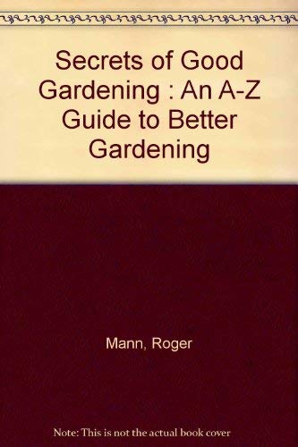 Stock image for Secrets of Good Gardening : An A-Z Guide to Better Gardening for sale by medimops
