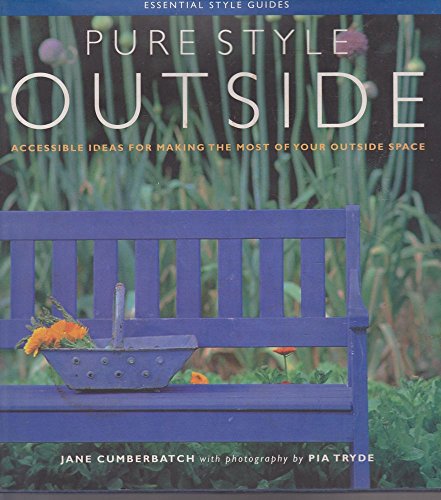 9780864116765: Pure Style Outside - Accessible Ideas For Making The Most Of Your Outside Space (Essential Style Guides)