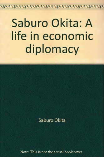 Saburo Okita: A life in economic diplomacy (9780864131416) by OÌ„kita, SaburoÌ„