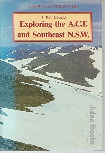 Exploring the A.C.T. and Southeast N.S.W. A Heritage Field Guide