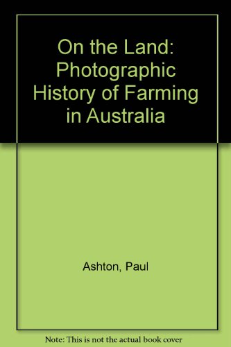 Imagen de archivo de On the Land : a Photographic History of Farming in Australia a la venta por Dial-A-Book
