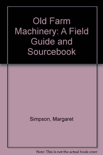 Stock image for Old Farm Machinery: A Field Guide and Sourcebook for sale by A Small Bookshop