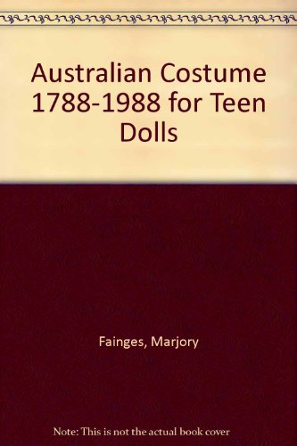 Stock image for Australian Costume for Teen Dolls 1788-1988 for sale by The Last Post Bookshop