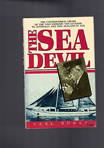 Imagen de archivo de Sea Devil: Controversial Cruise of the Nazi Emissary, Von Luckner, to Australia and New Zealand in 1938 a la venta por J. Mercurio Books, Maps, & Prints IOBA