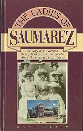 Stock image for The Ladies Of Saumarez: The Story Of An Australian Country House & The Women Who Called It Home During The Past Century for sale by THE CROSS Art + Books