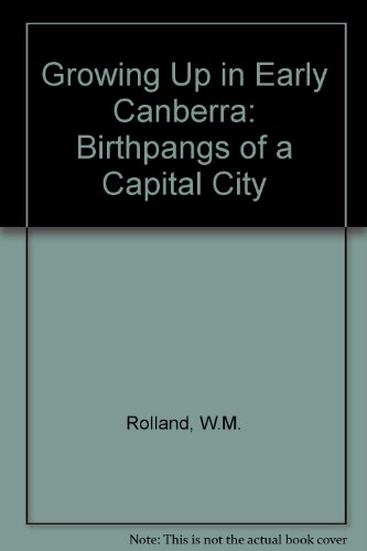 Stock image for Growing Up in Early Canberra: Birthpangs of a Capital City for sale by Bestsellersuk