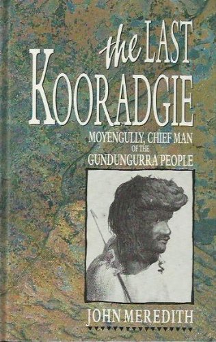Beispielbild fr The Last Kooradgie. Moyengully, Chief Man of the Gundungurra People zum Verkauf von Arapiles Mountain Books - Mount of Alex