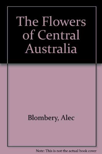 Stock image for The Flowers of Central Australia for sale by Red-books ( Member of P.B.F.A. )