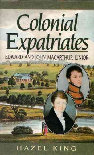 Stock image for Colonial Expatriates: Edward and John Macarthur Junior for sale by Red-books ( Member of P.B.F.A. )