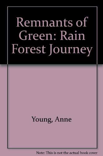 Remnants of Green: Rain Forest Journey (9780864172716) by Anne Young; Herbert Heinrich