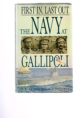 Imagen de archivo de First In, Last Out The Navy at Gallipoli a la venta por Westwood Books