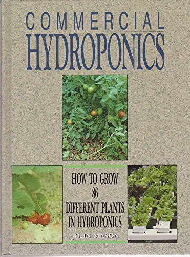 Commercial Hydroponics: How to Grow 86 Different Plants in Hydroponics (9780864173003) by Mason, John