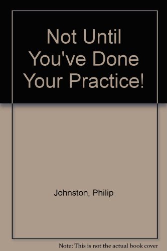 Stock image for Not Until You've Done Your Practice for sale by Better World Books