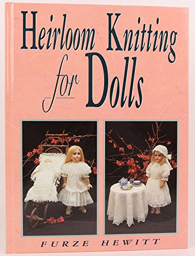 Imagen de archivo de Heirloom Knitting for Dolls: Classic Patterns in Knitted Cotton a la venta por St Vincent de Paul of Lane County